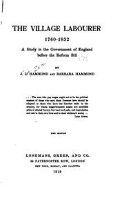 Cover of: The Village Labourer, 1760-1832: A Study in the Government of England Before ... by John Lawrence Hammond , Barbara Bradby Hammond