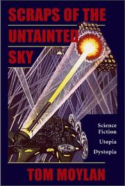 Cover of: Scraps of the untainted sky: science fiction, utopia, dystopia