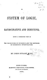 Cover of: A System of Logic, Ratiocinative and Inductive: Being a Connected View of ... by John Stuart Mill