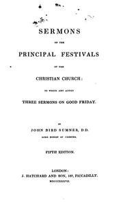 Cover of: Sermons on the principal festivals of the Christian Church, to which are added three sermons on ...