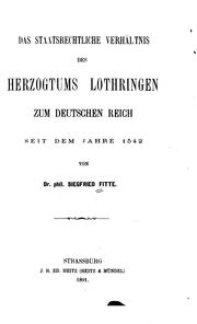 Cover of: Das staatsrechtliche Verhältnis des Herzogtums Lothringen zum deutschen Reich seit dem Jahre 1542 by Siegfried Fitte