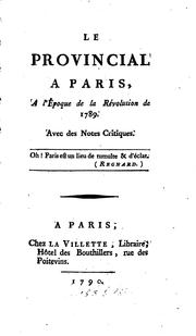 Cover of: Le Provincial à Paris, à l'époque de la révolution de 1789: avec des notes critiques