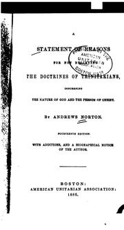 A Statement of Reasons for Not Believing the Doctrines of Trinitarians: Concerning the Nature of ... by Andrews Norton , William Newell