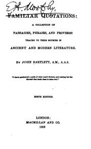 Cover of: Familiar Quotations: A Collection of Passages, Phrases, and Proverbs Traced to Their Sources in ... by John Bartlett