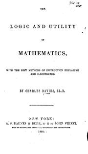 Cover of: The Logic and Utility of Mathematics: With the Best Methods of Instruction Explained and Illustrated