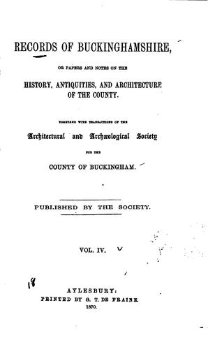 Records of Buckinghamshire, Or, Papers and Notes on the History, Antiquities ... by Architectural and Archaeological Society for the County of Buckingham , Buckinghamshire Archaeological Society
