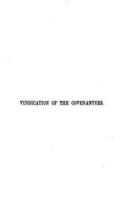 Vindication of the Covenanters, in a review of the 'Tales of my landlord' [by sir W. Scott .. by Thomas M'Crie