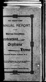 Cover of: The twenty-first [a]nnual report of the British Columbia [P] rotestant Orphans' Home, Hillside Avenue, Victoria, B.C.: [presen]ted at the annual meeting held in the City Hall, Victoria, B.C., January 30th, 1894, F.H. Worlock, Esq., in the chair.