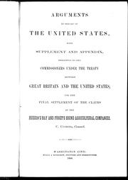 Cover of: Arguments in behalf of the United States, with supplement and appendix: presented to the commissioners under the treaty between Great Britain and the between Great Britain and the United States for the final settlement of theclaims of the Hudson's Bay and Puget's Sound Agricultural Companies