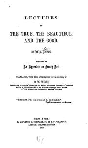 Cover of: Lectures on the True, the Beautiful, and the Good: By M.V. Cousin. Increased by an Appendix on ...