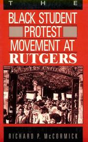 The Black student protest movement at Rutgers by Richard Patrick McCormick