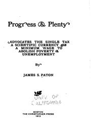 Progress & Plenty: Advocates the Single Tax, a Scientific Currency and a .. by James S. Paton