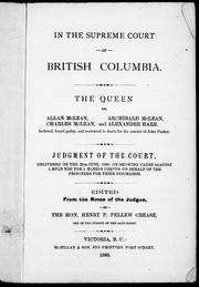 Cover of: In the Supreme Court of British Columbia: the Queen vs. Allan McLean ... [et al.] indicted, found guilty, and sentenced to death for the murder of John Ussher : judgment of the court, delivered on the 26th June, 1880, on showing cause against a rule nisi for a habeas corpus on behalf of the prisoners for their discharge