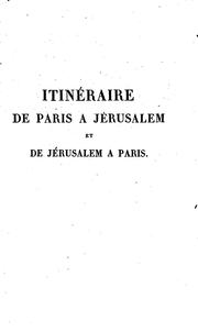 Cover of: Itinéraire de Paris à Jérusalem et de Jérusalem à Paris: en allant par la Grèce, et revenant par ...