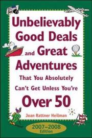 Cover of: Unbelievably Good Deals and Great Adventures That You Absolutely Can't Get Unless You're Over 50, 2007-2008 (Unbelievably Good Deals and Great Adventures ... Absolutely Can't Get Unless You're Over 50) by Joan Rattner Heilman