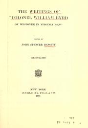 Cover of: The writings of "Colonel William Byrd, of Westover in Virginia, esqr" by Byrd, William, Byrd, William