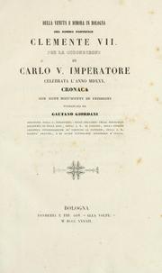 Cover of: Della venuta e dimora in Bologna del sommo pontefice Clemente VII.: per la coronazione de Carlo V. imperatore celebrata l'anno MDXXX. Cronaca con note documenti ed incisioni.