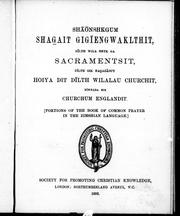 Cover of: Shaonshkgum shagait gigsiengwaklthit, dsilth wila ontk ga sacramentsit, dsilth gik nagazaout hoiya dit dsilth wilalau churchit, nsiwalda hoi Churchum Englandit.  (Portions of the Book of common prayer in the Zimshian language)