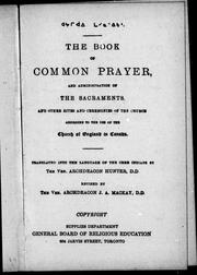 Cover of: The book of common prayer and administration of the sacraments by translated into the language of the Cree Indians by Archdeacon Hunter ; revised by J.A. Mackay.