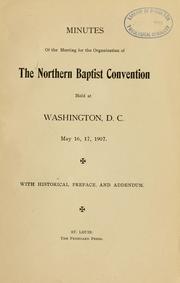 Cover of: Minutes of the meeting for the organization of the Northern Baptist Convention held at Washington, D.C., May 16, 17, 1907.