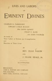 Cover of: Lives and labors of eminent divines: Charles H. Parkhurst, Dwight Lyman Moody, Ira David Sankey, Philip P. Bliss and Eben Tourjée ; accounts of their labors of reform and evangelization and sketches of their lives