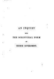Cover of: An inquiry into the scriptural form of Church government. Extr. and abridged from 'The apostolic ... by Thomas Witherow