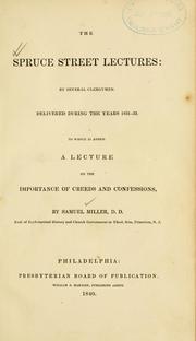 Cover of: The Spruce Street lectures by by several clergymen. Delivered during the years 1831-32. To which is added a lecture on the importance of creeds and confessions, by Samuel Miller.