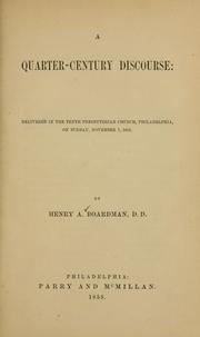Cover of: quarter-century discourse: delivered in the Tenth Presbyterian Church, Philadelphia, on Sunday, November 7, 1858 / by Henry A. Boardman, D.D.