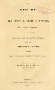 Cover of: The history of the Old South church in Boston, in four sermons, delivered May 9, & 16, 1830 by Benjamin Blydenburg Wisner