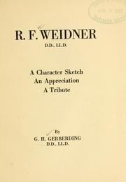 Cover of: R. F. Weidner, D.D. LL.D.: a character sketch, an appreciation, a tribute