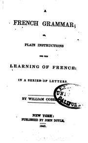 Cover of: A French Grammar, Or, Plain Instructions for the Learning of French: In a ...