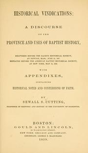 Cover of: Historical vindications: a discourse on the province and uses of Baptist history, delivered before the Backus Historical Society, at Newton, Mass., June 23, 1857 ; repeated before the American Baptist Historical Society, at New York, May 14, 1859 ; with appendixes, containing historical notes and confessions of faith.