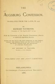 Cover of: The Augsburg Confession by by Richard Taverner, with the variations of the English translations, directly or indirectly dependent thereon ; edited for the use of the Joint Committee of the General Council, the General Synod and the United Synod of the South, charged with the preparation of a revised translation, by Henry E. Jacobs.