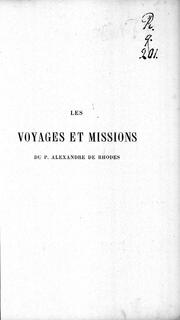 Cover of: Voyages et missions du père Alexandre de Rhodes, de la Compagnie de Jésus, en la Chine et autres royaumes de l'Orient by par un père de la même compagnie.