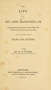 Cover of: The life of the Rev. John Macdonald, A.M., late missionary minister from the Free Church of Scotland at Calcutta, including selections from his diary and letters