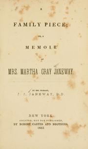 Cover of: family piece: or, a memoir of Mrs. Martha Gray Janeway