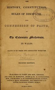 Cover of: The History, constitution, rules of discipline, and confession of faith, of the Calvinistic Methodists in Wales by Welsh Calvinistic Methodist Church.
