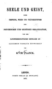 Cover of: Seele und Geist, oder, Ursprung, Wesen und Thätigkeitsform der psychischen und geistigen ... by Karl Christian Planck, Karl Christian Planck