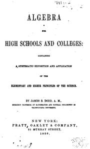 Algebra for High Schools and Colleges: Containing a Systematic Exposition and Application of the .. by James B. Dodd