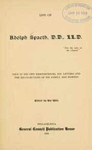 Cover of: Life of Adolph Spaeth, D.D., LL.D. ...: told in his own reminiscences, his letters and the recollections of his family and friends