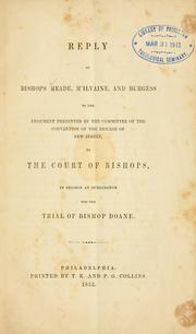 Cover of: Reply of Bishops Meade, M'Ilvaine, and Burgess: to the argument presented by the committee of the convention of the Diocese of New Jersey to the Court of bishops in session at Burlington for the trial of Bishop Doane.