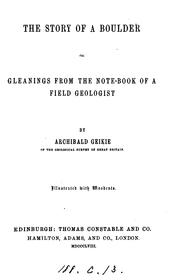 Cover of: The story of a boulder; or, Gleanings from the notebook of a field geologist: Or, Gleanings from ... by Archibald Geikie