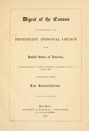 Cover of: Digest of the canons: for the government of the Protestant Episcopal Church in the United States of America, passed and adopted in General Convention, in Richmond, Virginia, October, 1859 : together with the constitution.