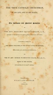 Cover of: true Catholic churchman, in his life, and in his death: the sermons and poetical remains of the Rev. Benjamin Davis Winslow ... to which is prefixed the sermon preached on the Sunday after his decease, with notes and additional memoranda