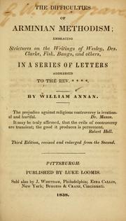 Cover of: The difficulties of Arminian Methodism: embracing strictures on the writings of Wesley, Drs. Clarke, Fisk, Bangs, and others, in a series of letters addressed to the Rev. ****