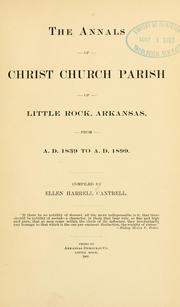 The annals of Christ church parish of Little Rock, Arkansas, from 1839 to 1899 by Cantrell, Ellen Maria (Harrell) Mrs.