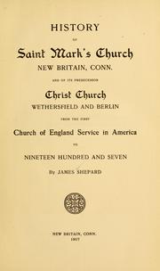 Cover of: History of Saint Mark's church, New Britain, Conn., and of its predecessor Christ church, Wethersfield and Berlin by James Shepard