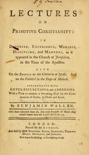 Lectures on primitive Christianity in doctrine, experience, worship, discipline and mannners by Benjamin Wallin