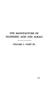 Cover of: The Manufacture of Sulphuric Acid and Alkali, with the Collateral Branches ...