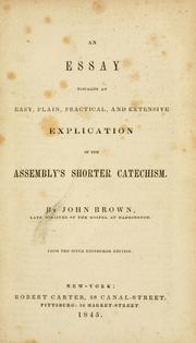 Cover of: An essay towards an easy, plain, practical and extensive explication of the Assembly's shorter catechism by John Brown, John Brown